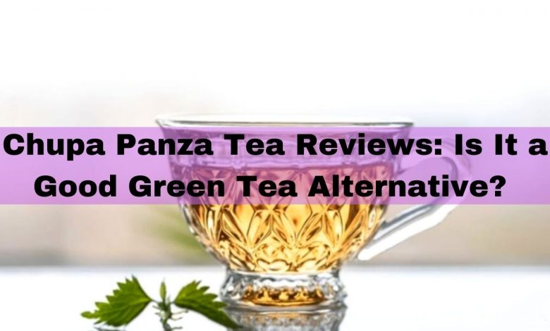 Chupa Panza Tea Reviews: Is It a Good Green Tea Alternative?