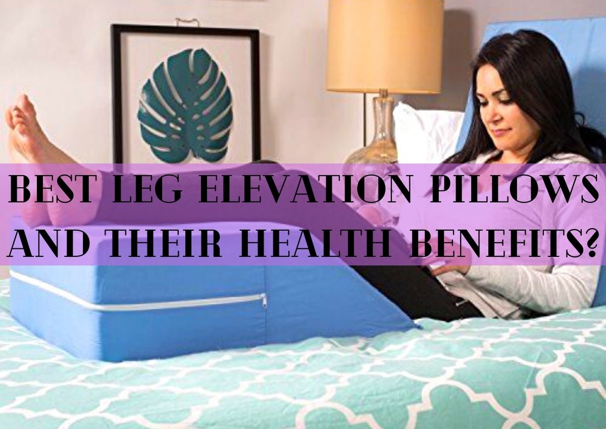 6 Best Leg Elevation Pillows and Their Health Benefits?