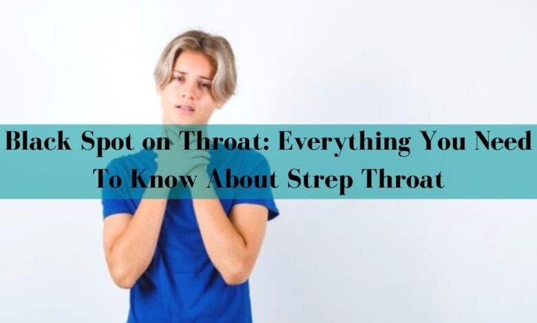 Black Spot on Throat: Everything You Need To Know About Strep Throat