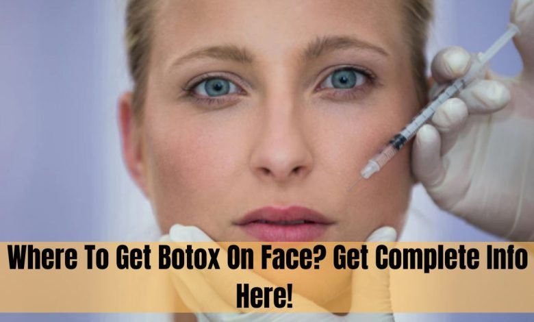 Where To Get Botox On Face