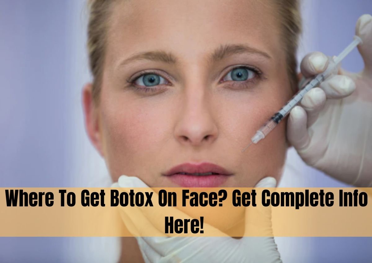 Where To Get Botox On Face