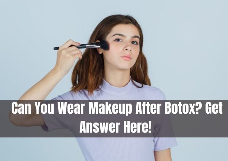 can you wear makeup after botox