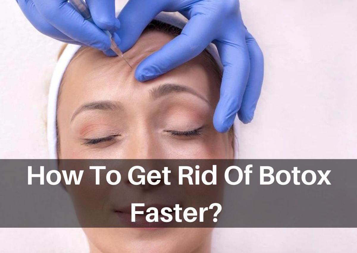 how to get rid of botox faster