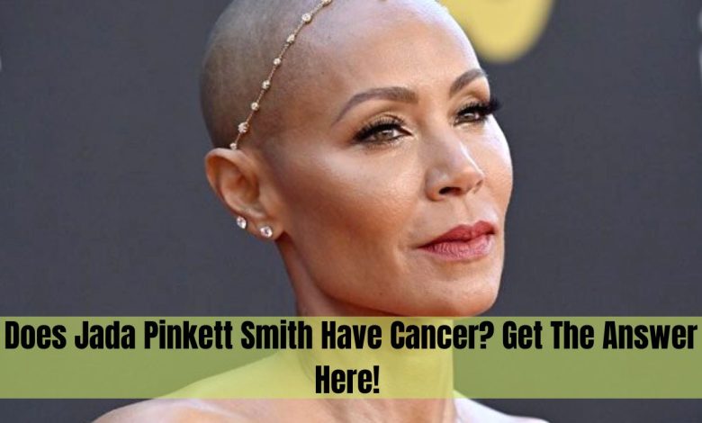 Does Jada Pinkett Smith Have Cancer