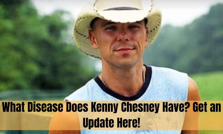 What Disease Does Kenny Chesney Have
